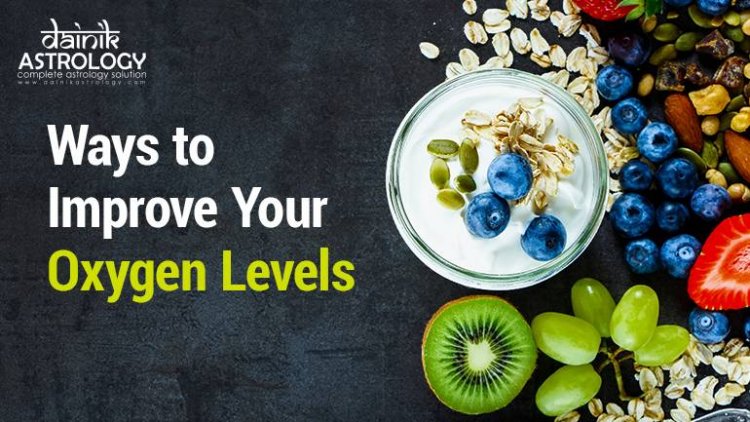 Maintain Oxygen Level by including these 5 things in the food