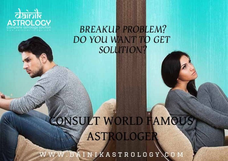 Relationship Breakup Problem Solution Expert Astrologer Service
