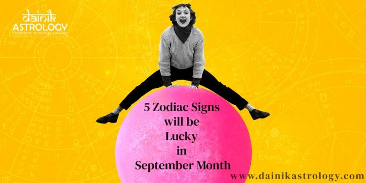 5 Zodiac Signs will be Lucky in September Month