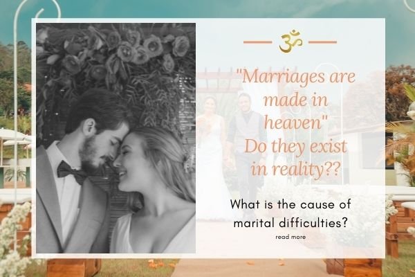Marriages are made in heaven - Do they exist in reality??